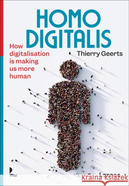 Homo Digitalis: How digitalisation is making us more human Thierry Geerts 9789401485623