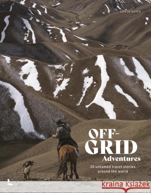 Off-Grid Adventures: 20 Untamed Travel Stories Around the World Lien De Ruyck 9789401485845 Lannoo Publishers