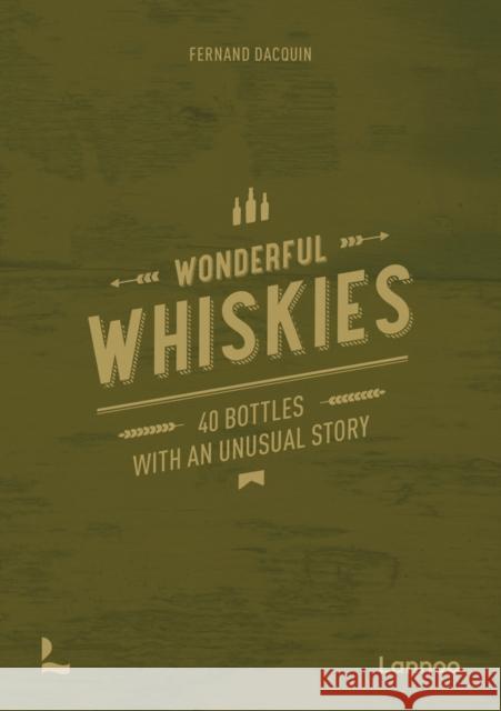 Wonderful Whiskies: 40 Bottles With An Unusual Story Fernand Dacquin 9789401486293 Lannoo