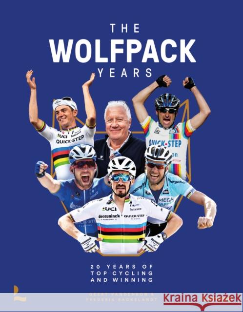 The Wolfpack Years: 20 years of top cycling and winning Backelandt, Frederik 9789401486514 Lannoo Publishers