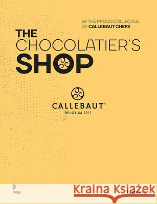 The Chocolatier's Shop The proud collective of Callebaut Chefs 9789401487832 Lannoo Publishers