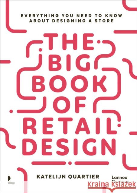 The Big Book of Retail Design: Everything You Need to Know About Designing a Store Katelijn Quartier 9789401490436 Lannoo Publishers