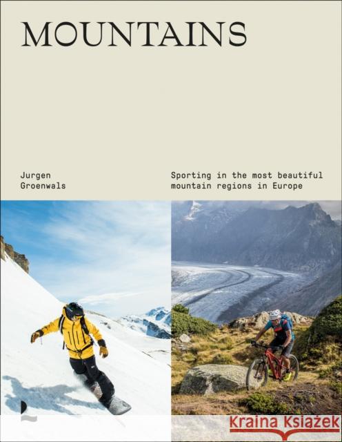 Mountains: Sporting in the most beautiful mountain regions in Europe Jurgen Groenwals 9789401492027 Lannoo Publishers