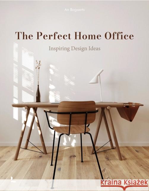 The Perfect Home Office: Inspiring Design Ideas An Bogaerts 9789401498968 Lannoo Publishers
