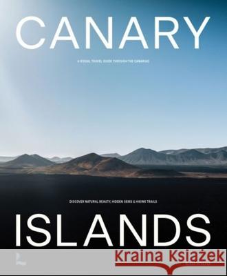 Canary Islands: A Visual Travel Guide Through the Canarias Charles Van Haverbeke 9789401499095 Lannoo Publishers