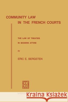 Community Law in the French Courts: The Law of Treaties in Modern Attire Bergsten, Eric E. 9789401500340 Springer