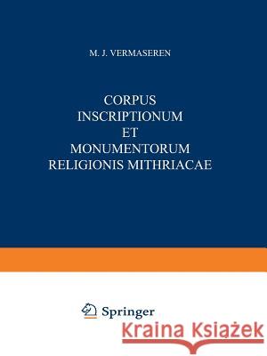 Corpus Inscriptionum Et Monumentorum Religionis Mithriacae Vermaseren, M. J. 9789401500395 Springer