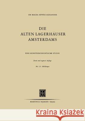 Die Alten Lagerhäuser Amsterdams: Eine Kunstgeschichtliche Studie Révész-Alexander, Magda 9789401501187