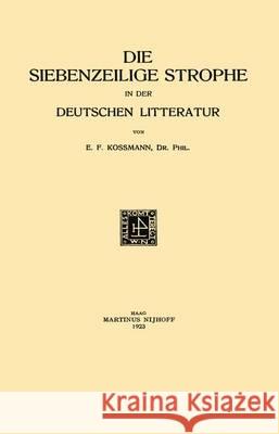 Die Siebenzeilige Strophe in Der Deutschen Litteratur Ernst Ferdinand Kossmann 9789401501248 Springer