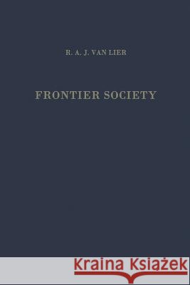 Frontier Society: A Social Analysis of the History of Surinam Lier, R. a. J. 9789401501569 Springer