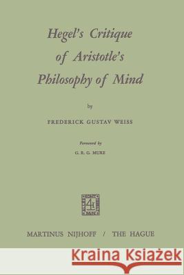 Hegel's Critique of Aristotle's Philosophy of Mind Frederick G G. R. G. Mure 9789401501743 Springer