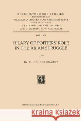 Hilary of Poitiers' Role in the Arian Struggle C. F. a. Borchardt 9789401502009 Springer