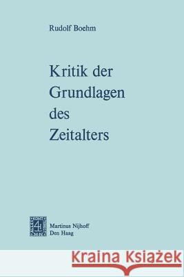 Kritik Der Grundlagen Des Zeitalters Rudolf Boehm 9789401502313