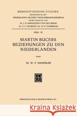 Martin Bucers Beziehungen Zu Den Niederlanden Willem Frederi Willem Frederik Dankbaar 9789401502429