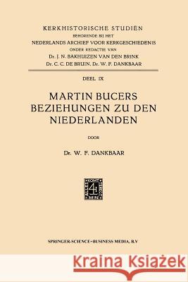 Martin Bucers Beziehungen Zu Den Niederlanden Willem Frederi Willem Frederik Dankbaar 9789401502429 Springer