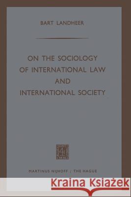 On the Sociology of International Law and International Society Bart Landheer 9789401502689 Springer