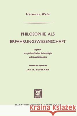 Philosophie ALS Erfahrungswissenschaft: Aufsätze Zur Philosophischen Anthropologie Und Sprachphilosophie Wein, Hermann 9789401502887 Springer