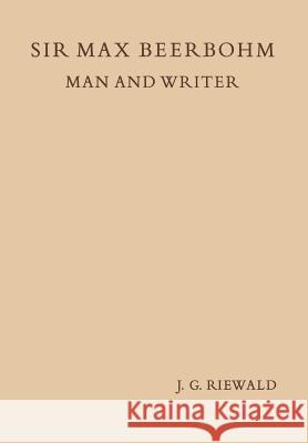 Sir Max Beerbohm Man and Writer: A Critical Analysis with a Brief Life and a Bibliography Riewald, Jacobus Gerhardus 9789401503143 Springer