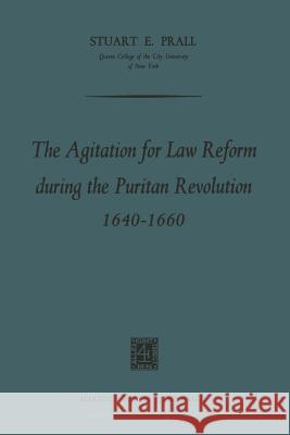 The Agitation for Law Reform During the Puritan Revolution 1640-1660 Prall, Stuart E. 9789401503488 Springer