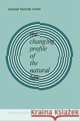 The Changing Profile of the Natural Law Michael Bertra 9789401503549 Springer