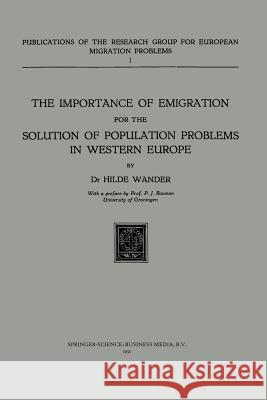 The Importance of Emigration for the Solution of Population Problems in Western Europe Hilde Wander 9789401503808 Springer