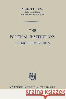 The Political Institutions of Modern China William L William L. Tung 9789401504034 Springer
