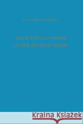 The Political System of the Atoni of Timor H. G. Schult M. J. L. Yperen 9789401504041