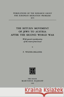 The Return Movement of Jews to Austria After the Second World War: With Special Consideration of the Return from Israël Wilder-Okladek, F. 9789401504089 Springer