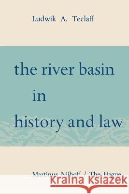 The River Basin in History and Law Ludwik A Albert H 9789401504102 Springer