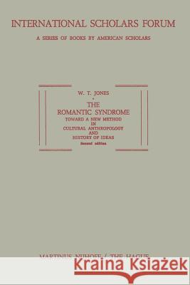 The Romantic Syndrome: Toward a New Method in Cultural Anthropology and History of Ideas Jones, W. T. 9789401504133 Springer
