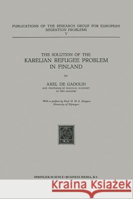 The Solution of the Karelian Refugee Problem in Finland Axel Gadolin 9789401504171 Springer