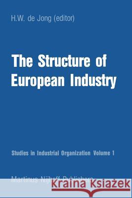 The Structure of European Industry H. W. Jong H. W. Jong 9789401504218 Springer