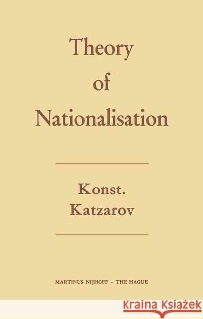 The Theory of Nationalisation Konstantin Katzarov Anthony Wilfred Bradley 9789401504256