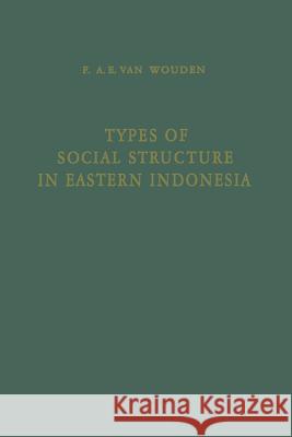 Types of Social Structure in Eastern Indonesia Franciscus Antoniu Franciscus Antonius Evert Wouden Rodney Needham 9789401504379 Springer