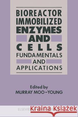 Bioreactor Immobilized Enzymes and Cells: Fundamentals and Applications Moo-Young, Murray 9789401511636