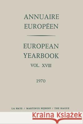 Annuaire Européen / European Yearbook: Vol. XVIII Council of Europe Staff 9789401511728 Springer