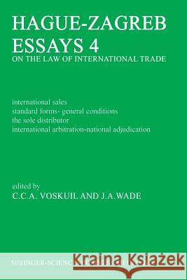 Hague-Zagreb Essays 4 on the Law of International Trade: International Sales Standard Forms-General Conditions the Sole Distributor International Arbi Voskuil, C. 9789401511896 Springer
