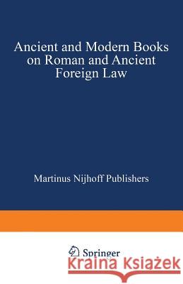 Ancient and Modern Books on Roman and Ancient Foreign Law Martinus Nijhoff 9789401515535