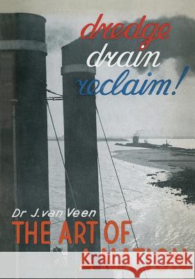 Dredge Drain Reclaim: The Art of a Nation Van Veen, Johan 9789401516693 Springer