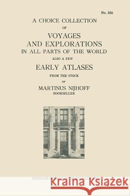 A Choice Collection of Voyages and Explorations in All Parts of the World Also a Few Early Atlases: From the Stock of Martinus Nijhoff Bookseller Martinus Nijhoff 9789401518130