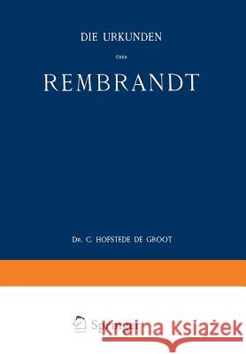 Die Urkunden Über Rembrandt: 1575-1721 Groot, C. Hofstede De 9789401520478 Springer