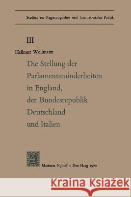 Die Stellung Der Parlamentsminderheiten in England, Der Bundesrepublik Deutschland Und Italien Hellmut Woolmann Klaus Vo Gunther Doeker 9789401521239