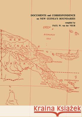 Documents and Correspondence on New Guinea's Boundaries Paul W 9789401524513 Springer