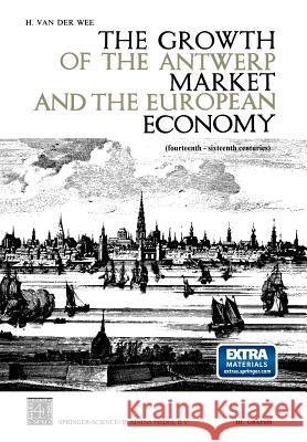 The Growth of the Antwerp Market and the European Economy (Fourteenth-Sixteenth Centuries): III. Graphs Van Der Wee, H. 9789401537865 Springer