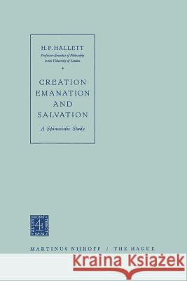 Creation Emanation and Salvation: A Spinozistic Study Hallett 9789401538084