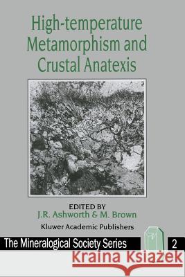 High-Temperature Metamorphism and Crustal Anatexis Ashworth, J. R. 9789401539319 Springer