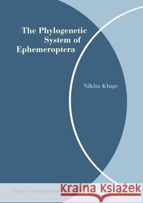 The Phylogenetic System of Ephemeroptera Nikita Kluge 9789401539425 Springer