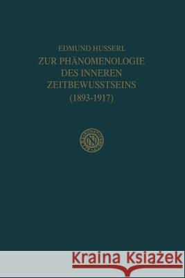 Zur Phänomenologie Des Inneren Zeitbewusstseins (1893-1917) Husserl, Edmund 9789401539463