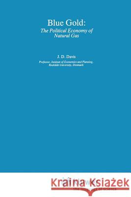 Blue Gold: The Political Economy of Natural Gas Jerome D. Davis 9789401568357