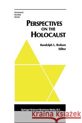 Perspectives on the Holocaust R. L. Braham 9789401568661 Springer